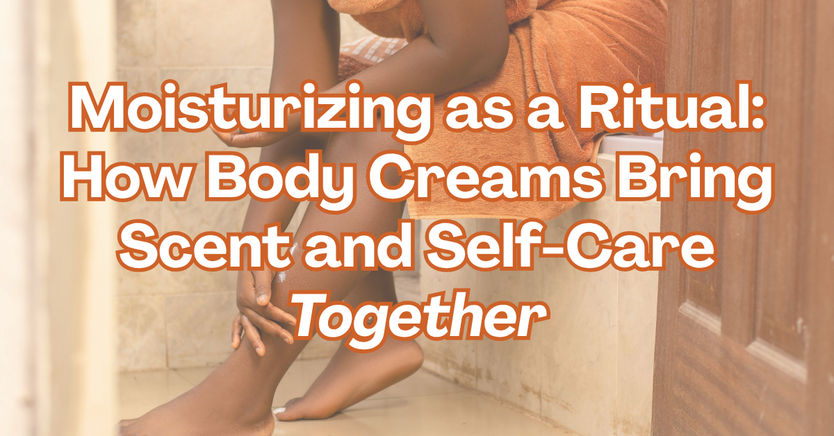 Moisturizing as a Ritual: How CoMo Vibes Body Creams Bring Scent and Self-Care Together