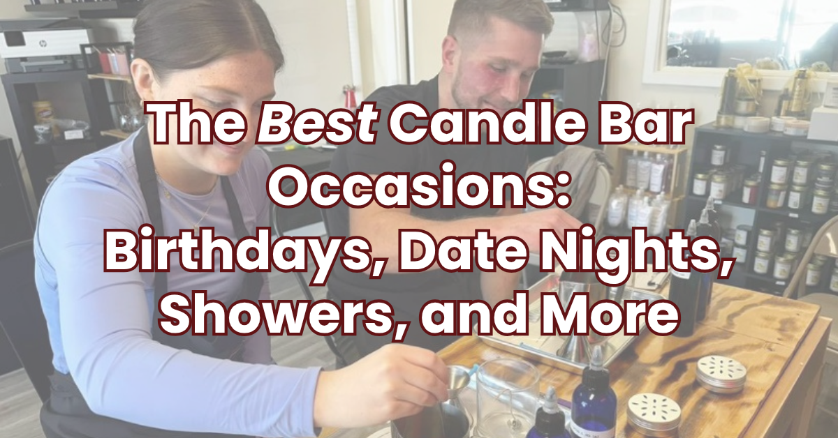 The Best Candle Bar Occasions: Birthdays, Date Nights, Showers, and More