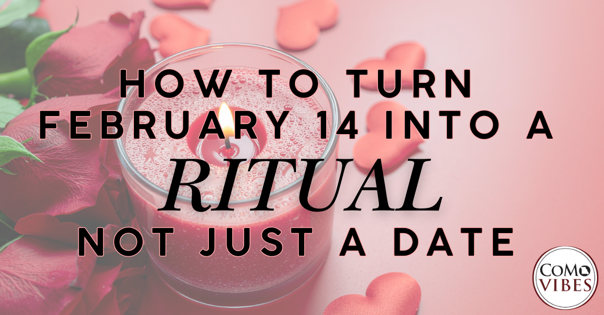 How to Turn February 14 into a Ritual, Not Just a Date