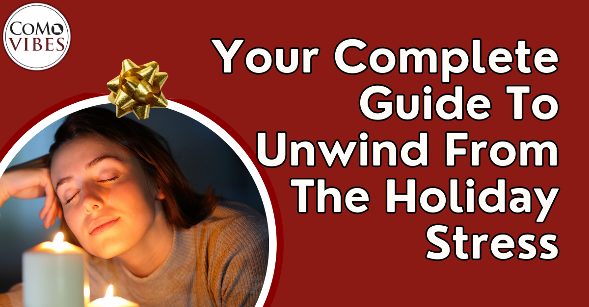 Your Complete Guide to Unwind from the Holiday Stress